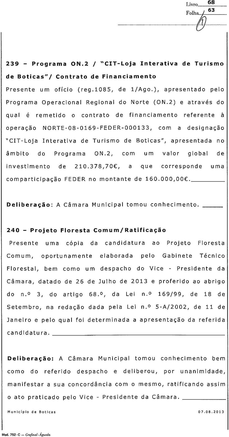 2) e através do qual é remetido o contrato de financiamento referente à operação NORTE-08-0169-FEDER-000133, com a designação CIT-Loja Interativa de Turismo de Boticas, apresentada no âmbito do