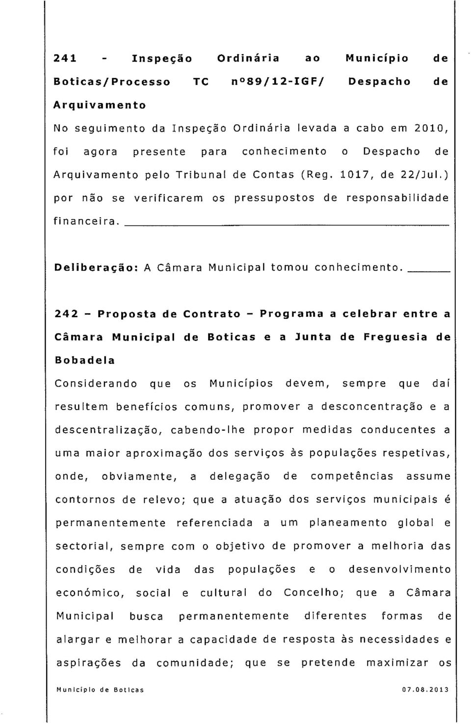 242 Proposta de Contrato Programa a celebrar entre a Câmara Municipal de Boticas e a Junta de Freguesia de Boba de la Considerando qu e os Municípios devem, sempre que daí resultem benefícios comuns,