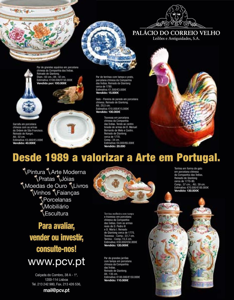 000 Garrafa em porcelana chinesa com as armas da Ordem de São Francisco. Reinado de Kangxi. Alt.: 32 cm. Estimativa: 3.000/ 5.000 Vendido: 40.000 Desde 1989 a valorizar a Arte em Portugal.