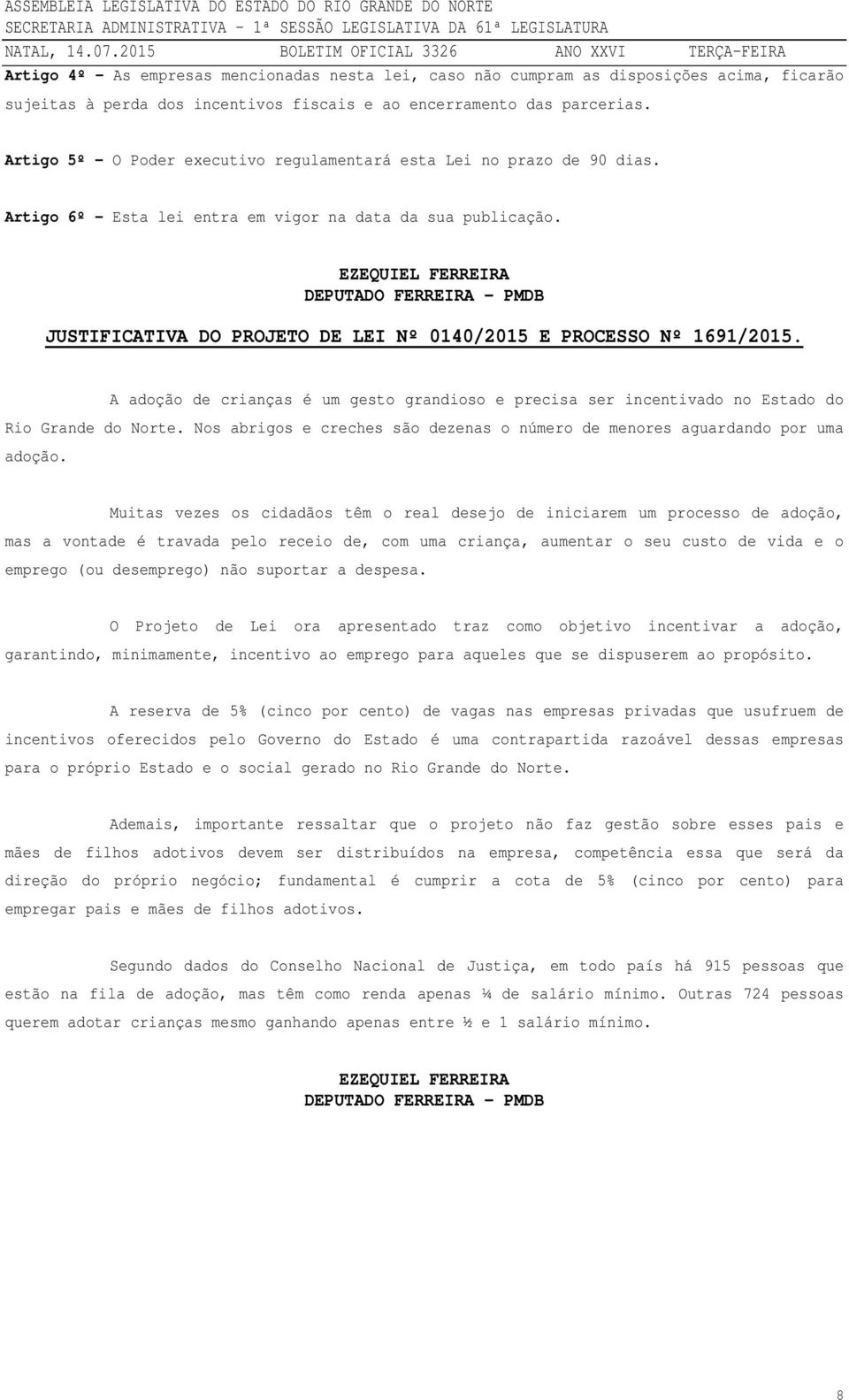 EZEQUIEL FERREIRA DEPUTADO FERREIRA - PMDB JUSTIFICATIVA DO PROJETO DE LEI Nº 0140/2015 E PROCESSO Nº 1691/2015.