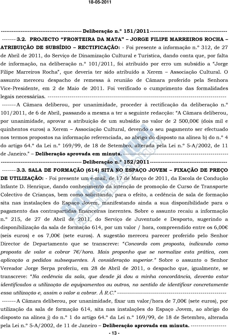 º 101/2011, foi atribuído por erro um subsídio a Jorge Filipe Marreiros Rocha, que deveria ter sido atribuído a Xerem Associação Cultural.