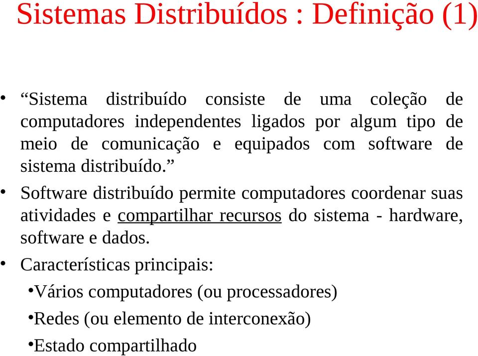 Software distribuído permite computadores coordenar suas atividades e compartilhar recursos do sistema - hardware,