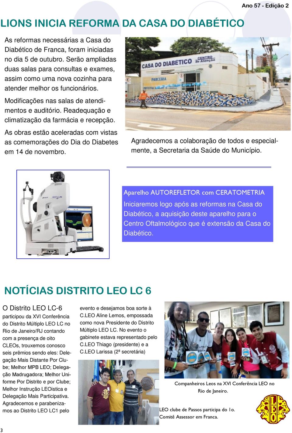 Readequação e climatização da farmácia e recepção. Ano 57 - Edição 2 As obras estão aceleradas com vistas as comemorações do Dia do Diabetes em 14 de novembro.