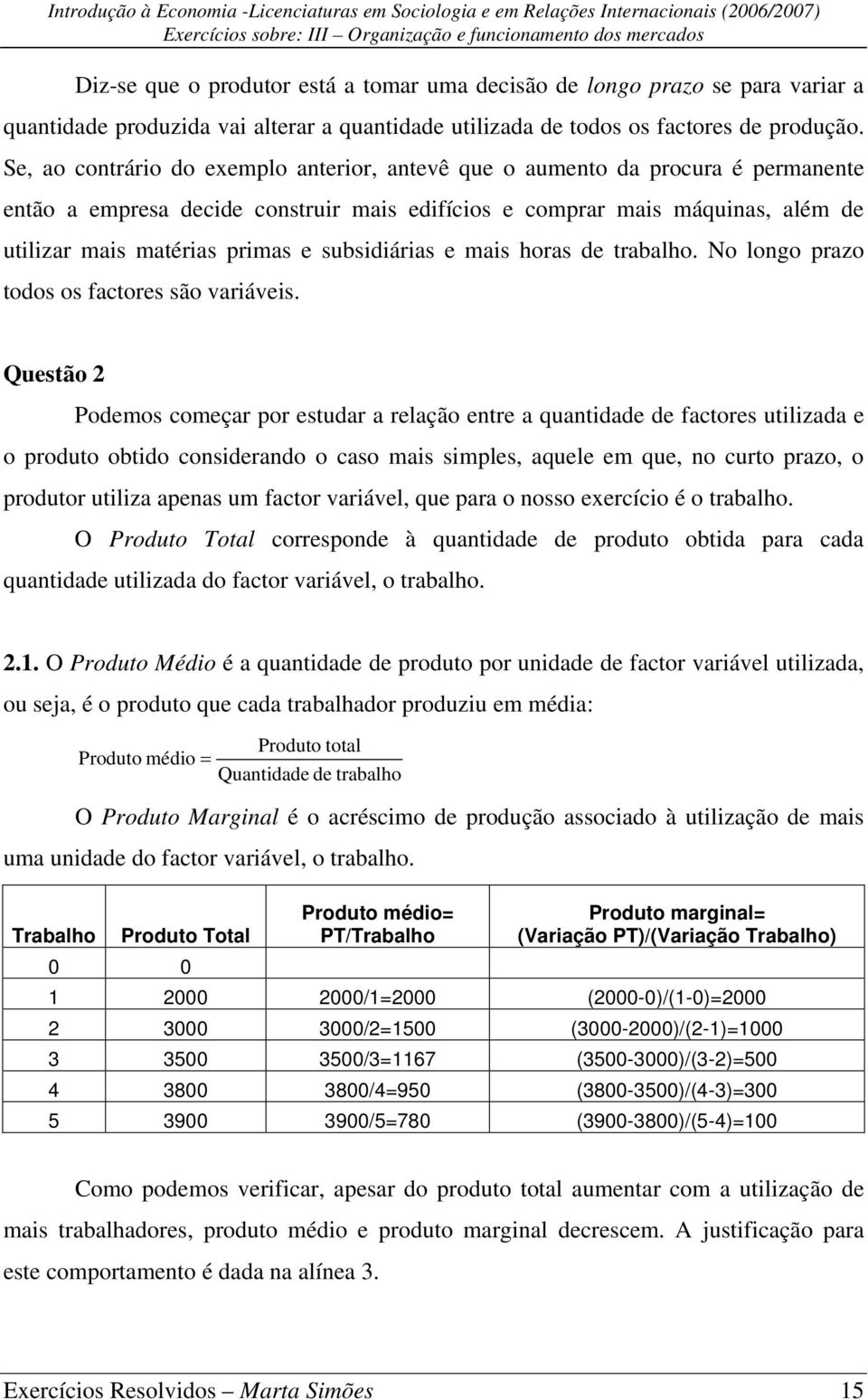 subsidiárias e mais horas de trabalho. No longo prazo todos os factores são variáveis.