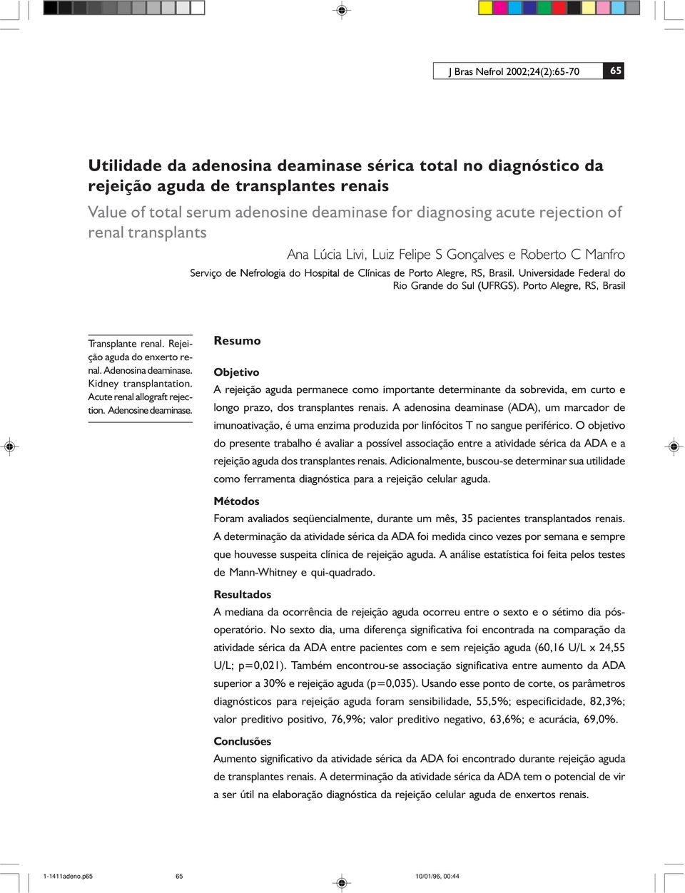 Universidade Federal do Rio Grande do Sul (UFRGS). Porto Alegre, RS, Brasil Transplante renal. Rejeição aguda do enxerto renal. Adenosina deaminase. Kidney transplantation.