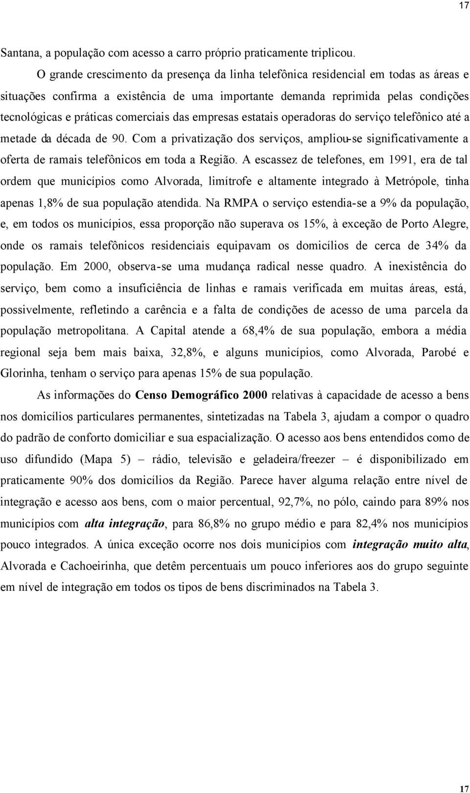 comerciais das empresas estatais operadoras do serviço telefônico até a metade da década de 90.