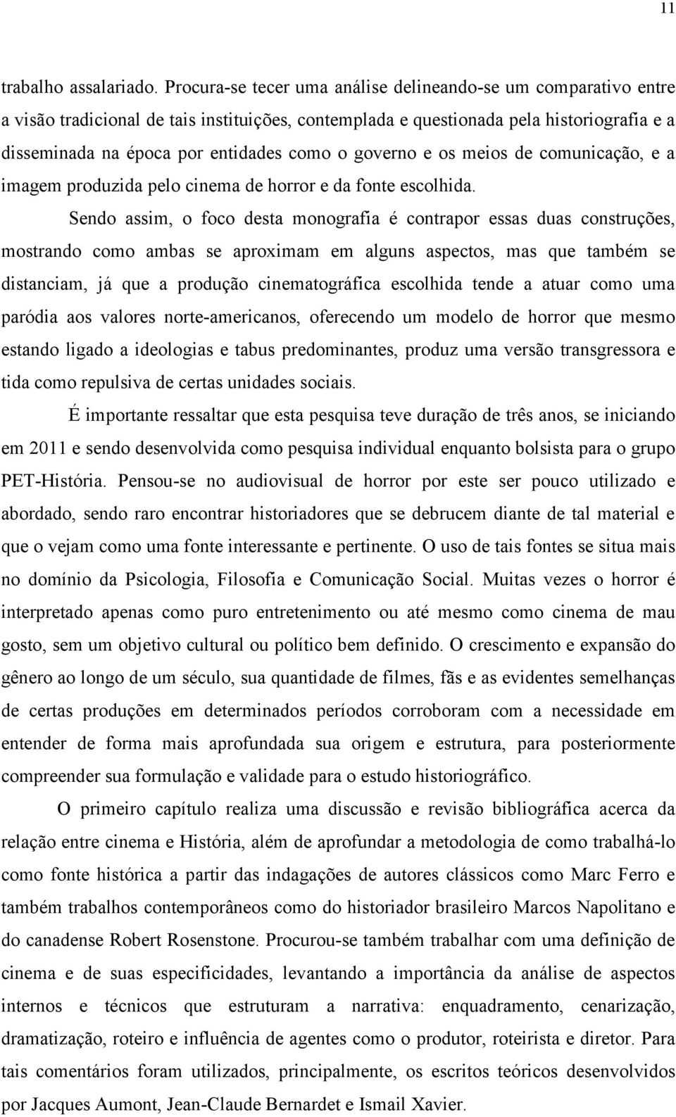 governo e os meios de comunicação, e a imagem produzida pelo cinema de horror e da fonte escolhida.