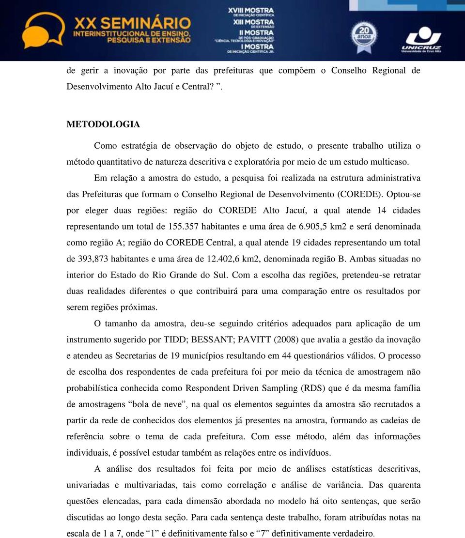 Em relação a amostra do estudo, a pesquisa foi realizada na estrutura administrativa das Prefeituras que formam o Conselho Regional de Desenvolvimento (COREDE).