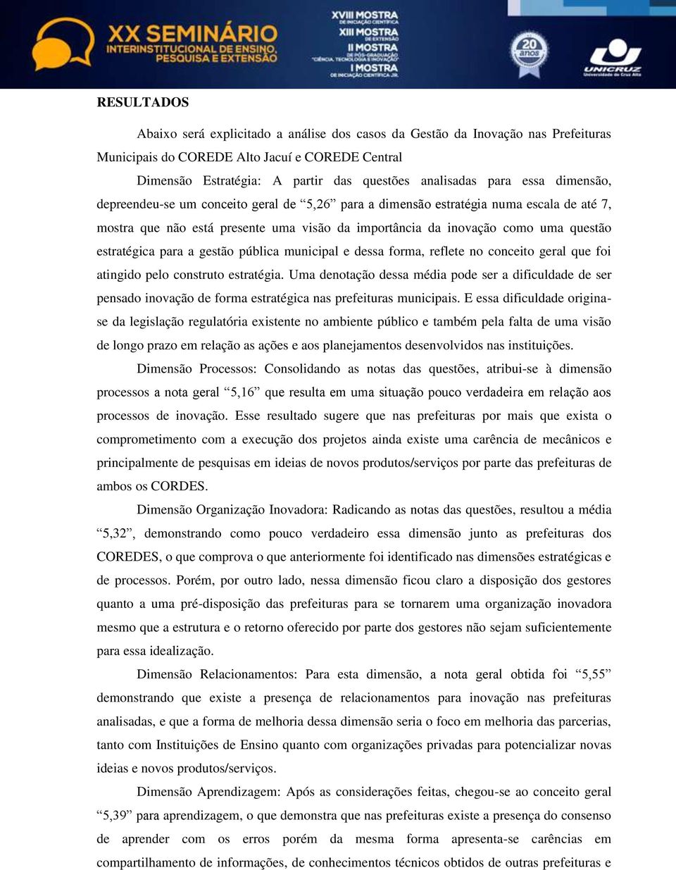 estratégica para a gestão pública municipal e dessa forma, reflete no conceito geral que foi atingido pelo construto estratégia.