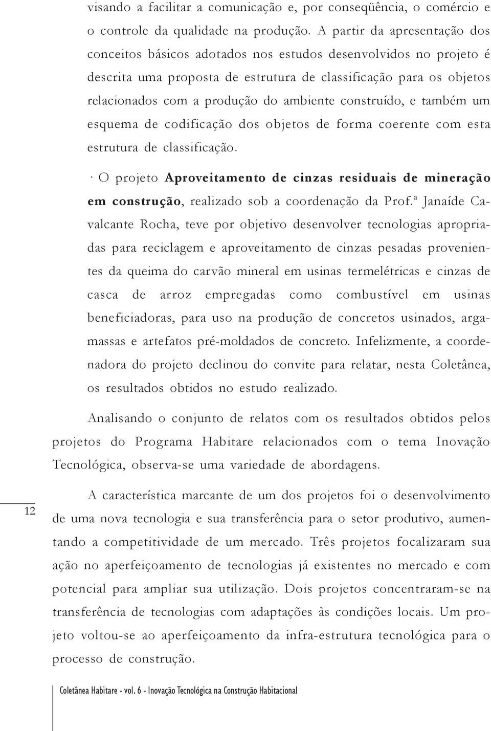 ambiente construído, e também um esquema de codificação dos objetos de forma coerente com esta estrutura de classificação.