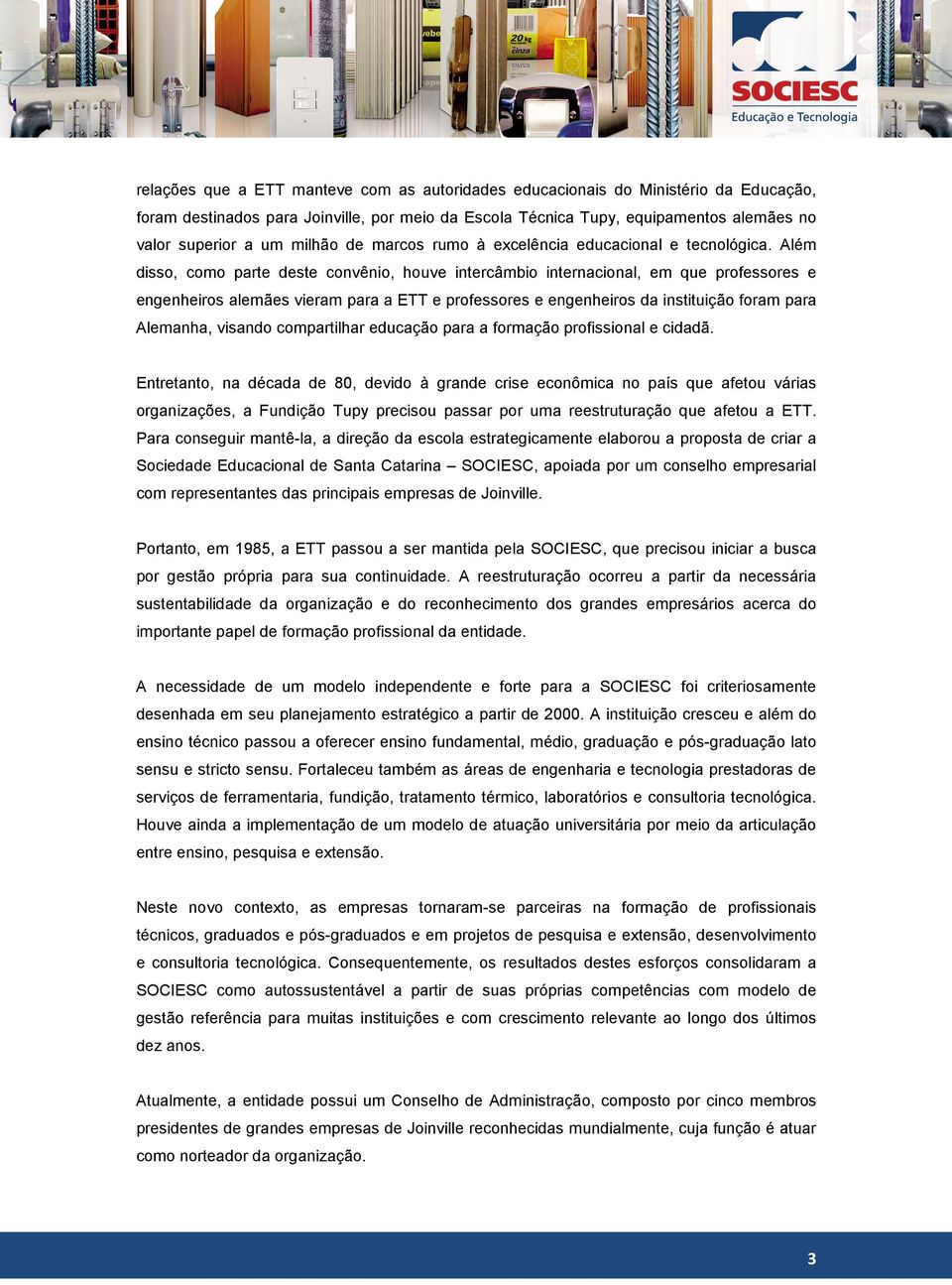 Além disso, como parte deste convênio, houve intercâmbio internacional, em que professores e engenheiros alemães vieram para a ETT e professores e engenheiros da instituição foram para Alemanha,