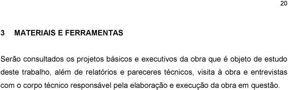 relatórios e pareceres técnicos, visita à obra e entrevistas com o