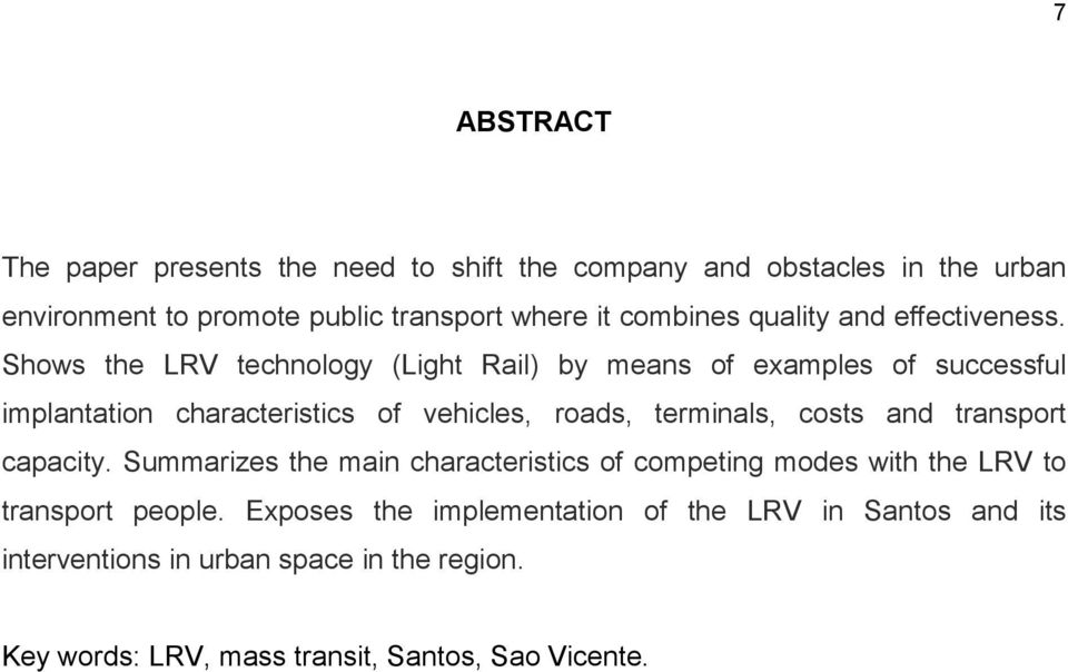 Shows the LRV technology (Light Rail) by means of examples of successful implantation characteristics of vehicles, roads, terminals, costs and