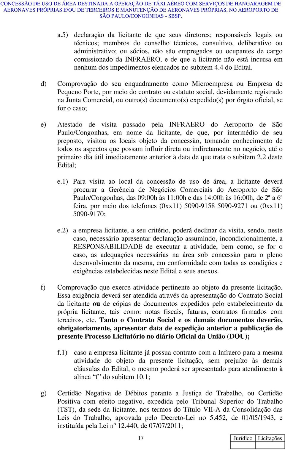 d) Comprovação do seu enquadramento como Microempresa ou Empresa de Pequeno Porte, por meio do contrato ou estatuto social, devidamente registrado na Junta Comercial, ou outro(s) documento(s)