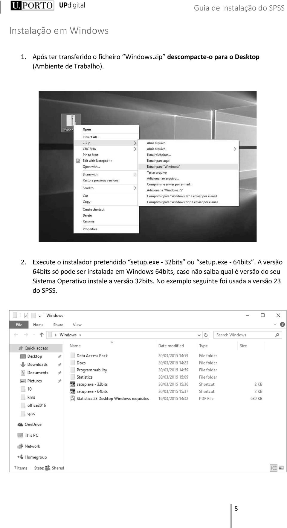 Execute o instalador pretendido setup.exe - 32bits ou setup.exe - 64bits.