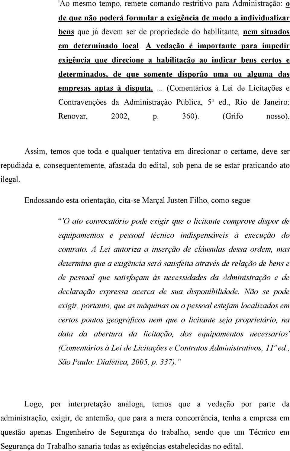 ... (Comentários à Lei de Licitações e Contravenções da Administração Pública, 5ª ed., Rio de Janeiro: Renovar, 2002, p. 360). (Grifo nosso).