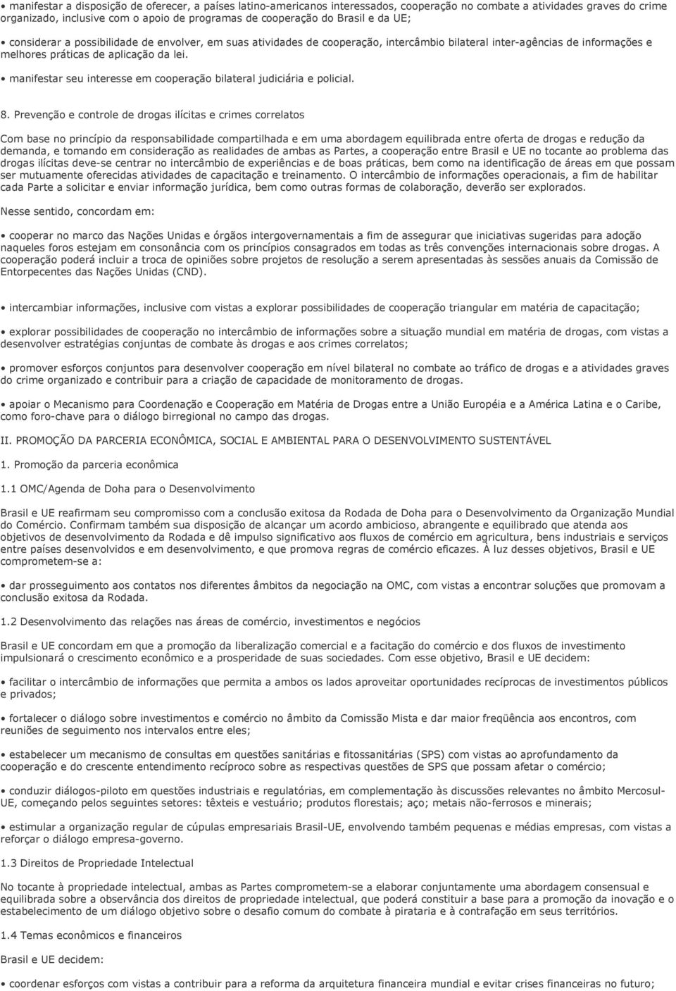 manifestar seu interesse em cooperação bilateral judiciária e policial. 8.