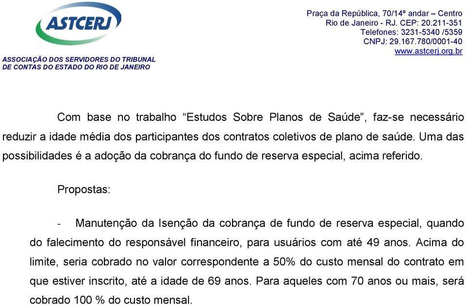 Propostas: - Manutenção da Isenção da cobrança de fundo de reserva especial, quando do falecimento do responsável financeiro, para usuários com até 49