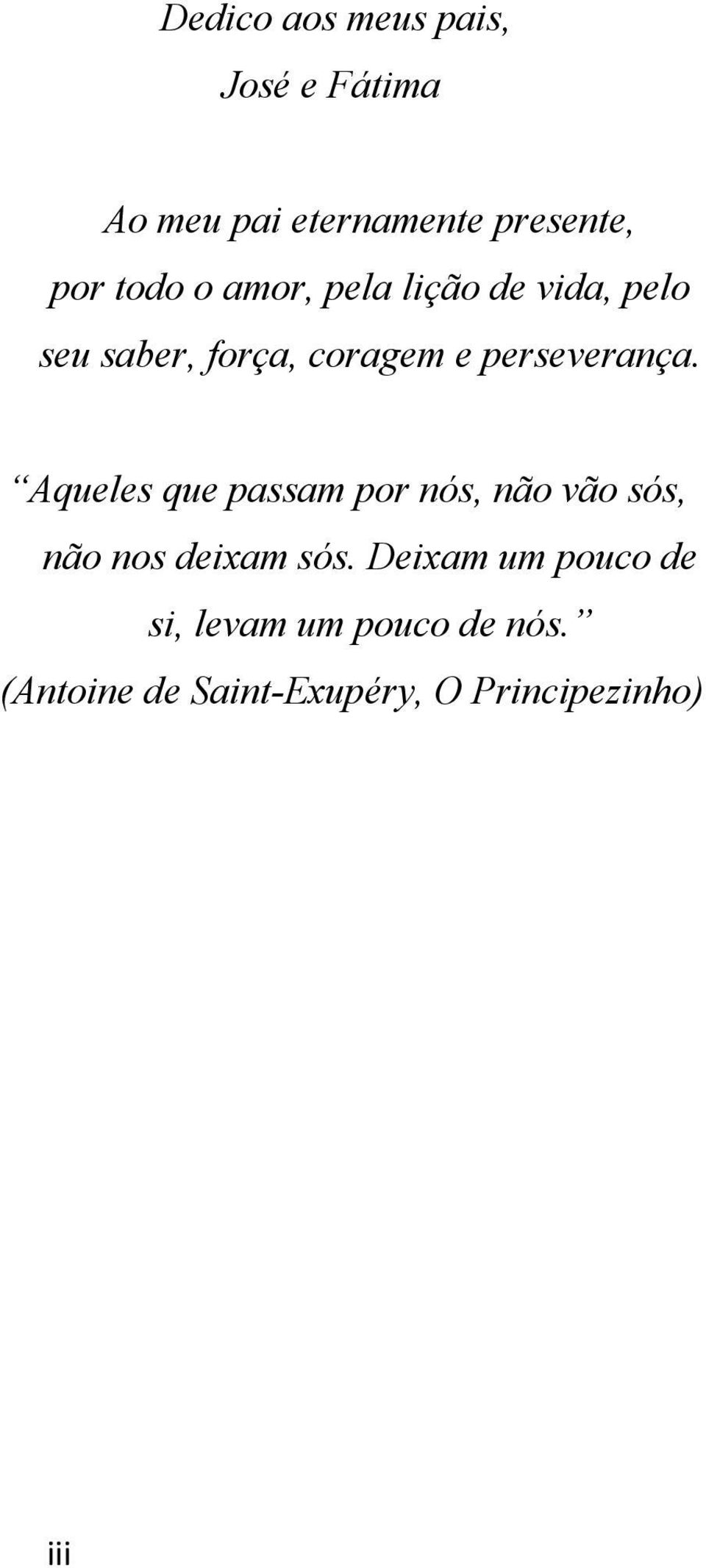 perseverança. Aqueles que passam por nós, não vão sós, não nos deixam sós.