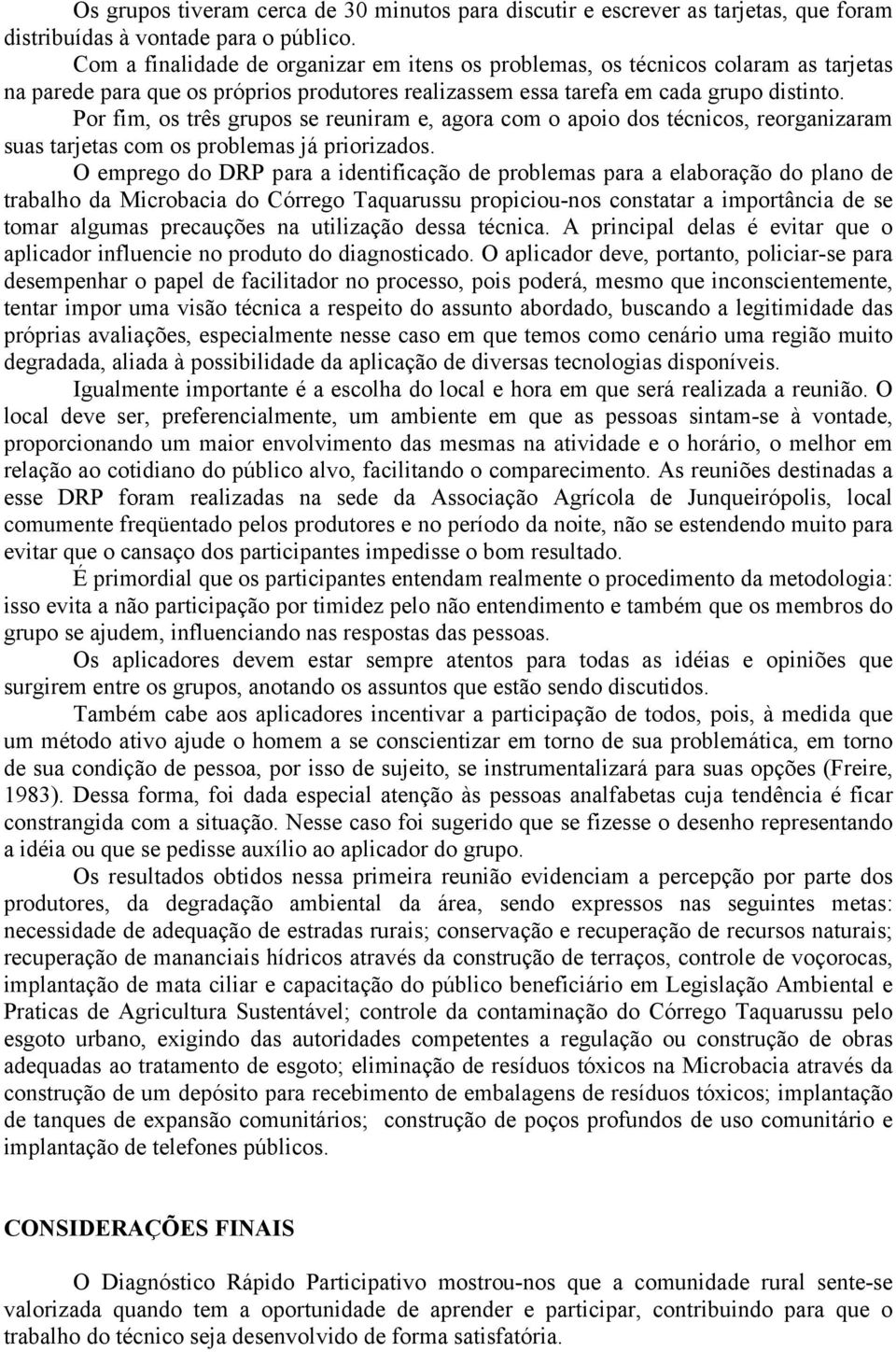 Por fim, os três grupos se reuniram e, agora com o apoio dos técnicos, reorganizaram suas tarjetas com os problemas já priorizados.