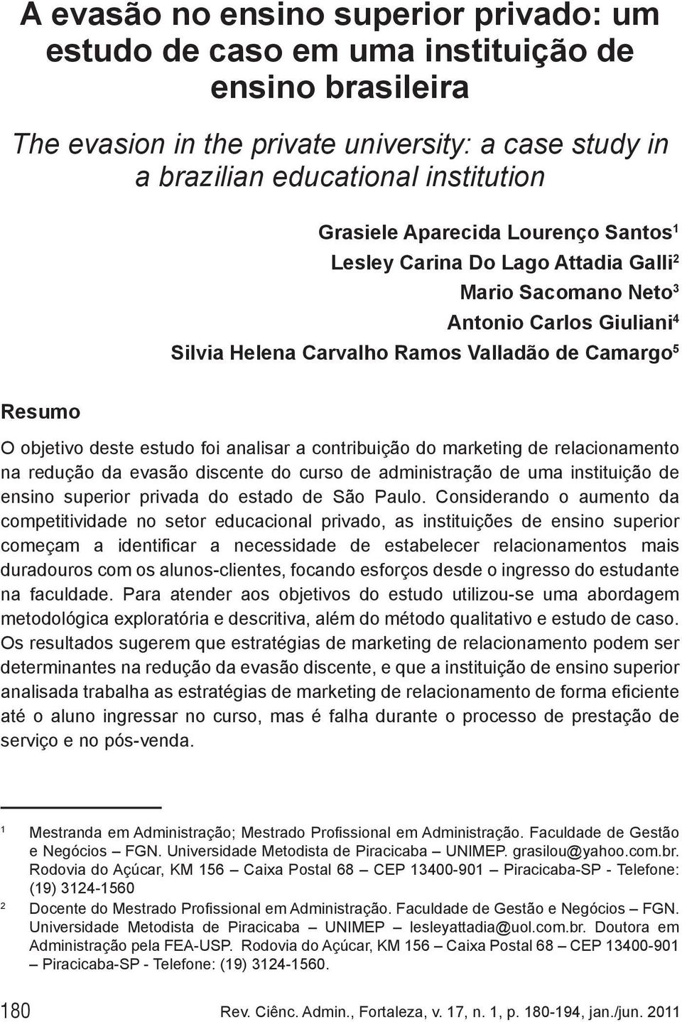 analisar a contribuição do marketing de relacionamento na redução da evasão discente do curso de administração de uma instituição de ensino superior privada do estado de São Paulo.