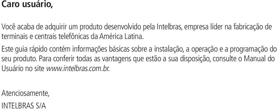 Este guia rápido contém informações básicas sobre a instalação, a operação e a programação do seu