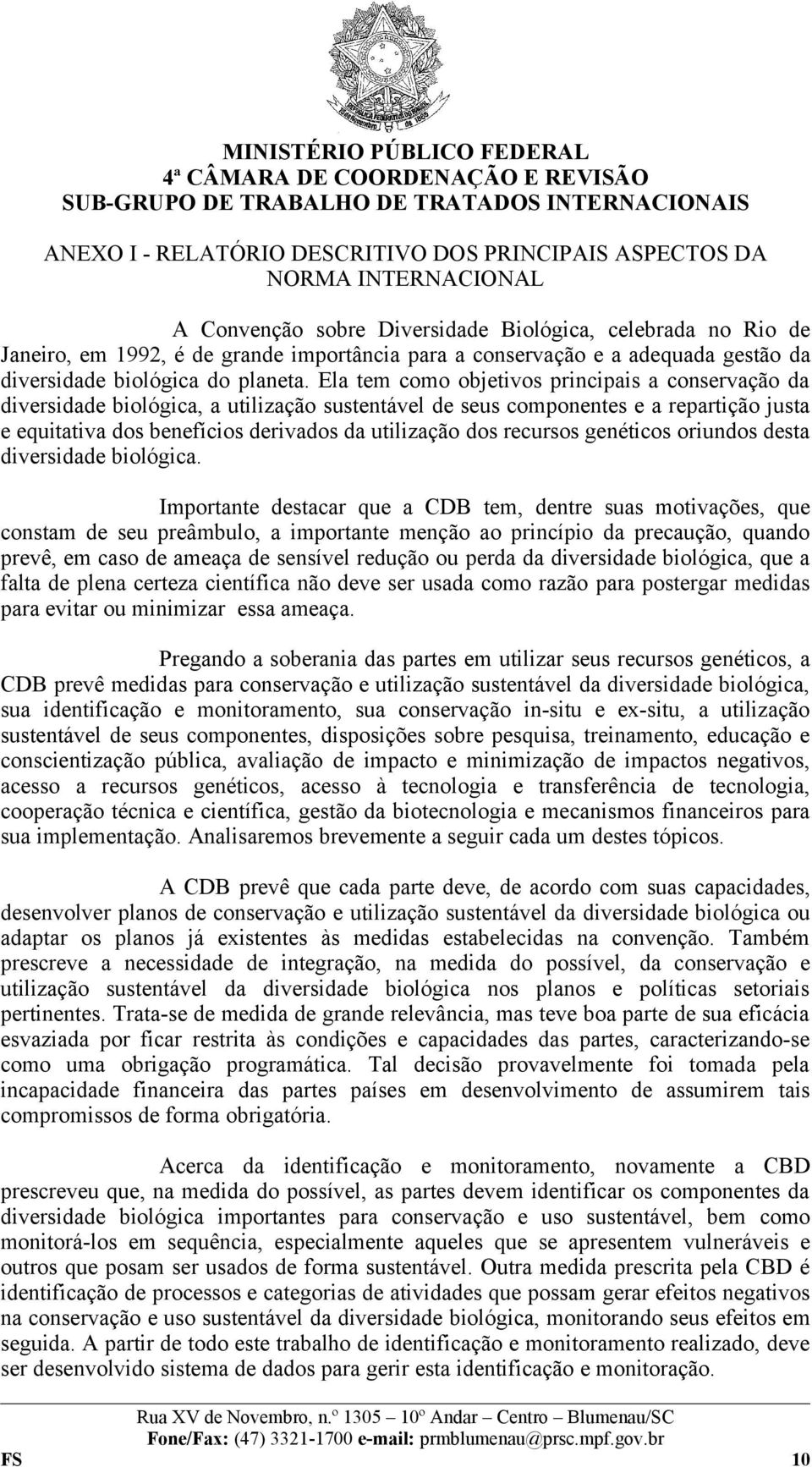 Ela tem como objetivos principais a conservação da diversidade biológica, a utilização sustentável de seus componentes e a repartição justa e equitativa dos benefícios derivados da utilização dos