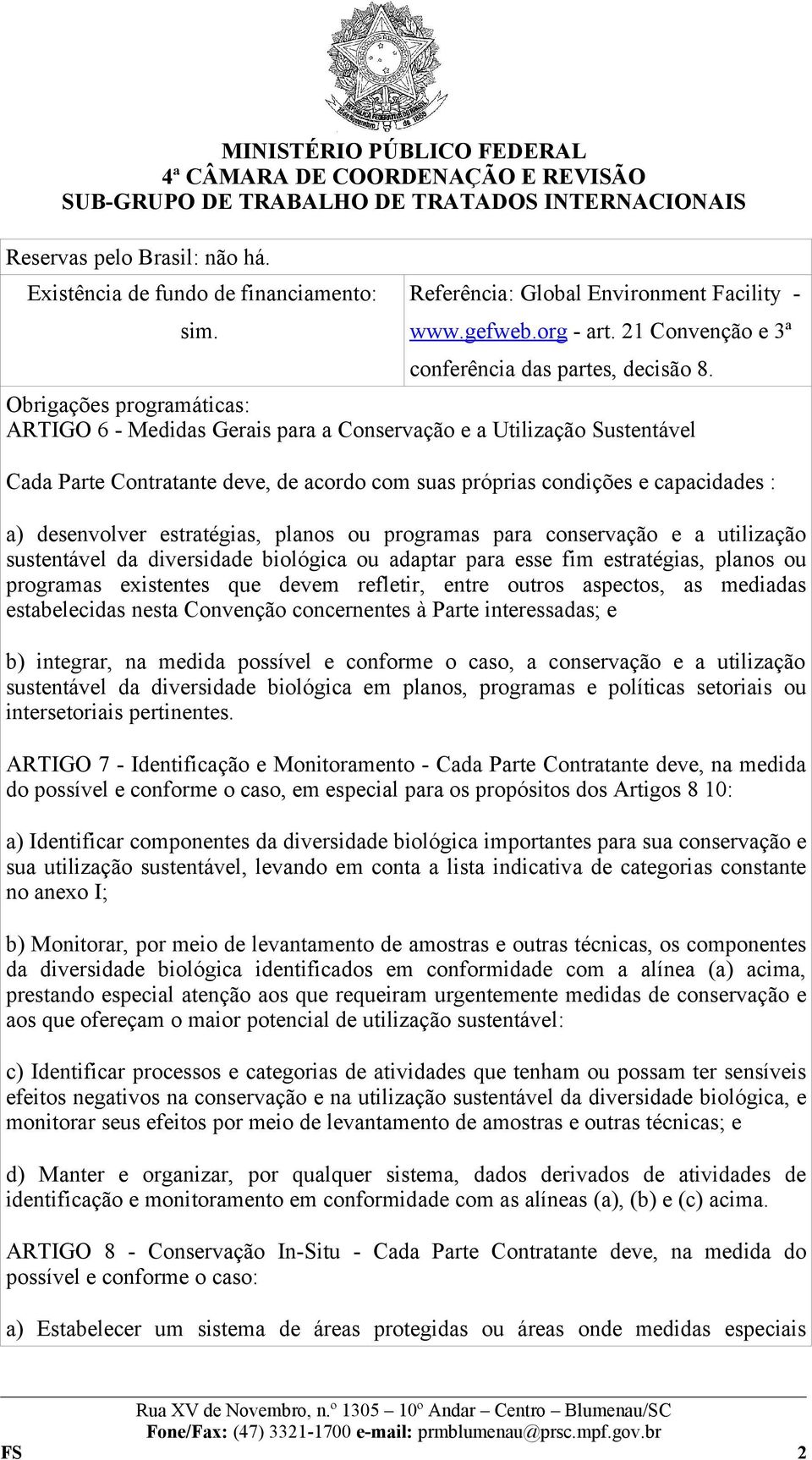 estratégias, planos ou programas para conservação e a utilização sustentável da diversidade biológica ou adaptar para esse fim estratégias, planos ou programas existentes que devem refletir, entre