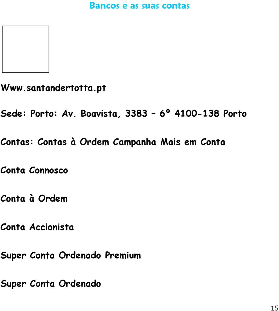 Boavista, 3383 6º 4100-138 Porto Contas: Contas à Ordem