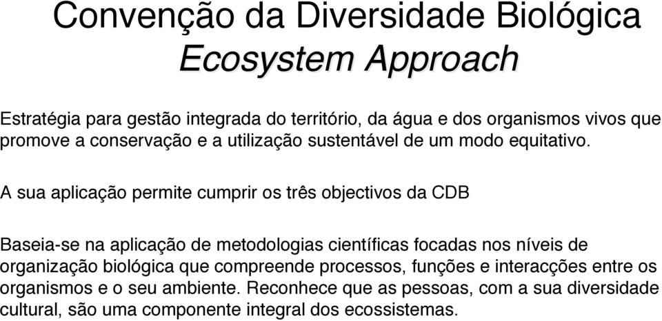 A sua aplicação permite cumprir os três objectivos da CDB Baseia-se na aplicação de metodologias científicas focadas nos níveis de