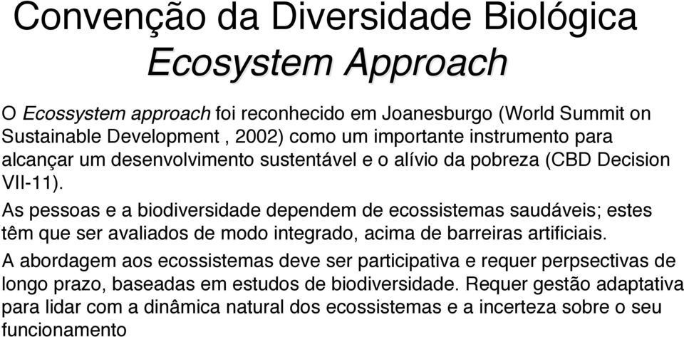 As pessoas e a biodiversidade dependem de ecossistemas saudáveis; estes têm que ser avaliados de modo integrado, acima de barreiras artificiais.