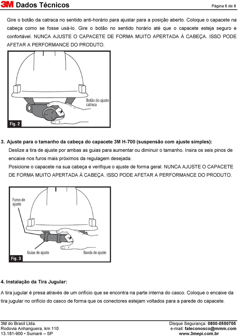 Ajuste para o tamanho da cabeça do capacete 3M H-700 (suspensão com ajuste simples): Deslize a tira de ajuste por ambas as guias para aumentar ou diminuir o tamanho.