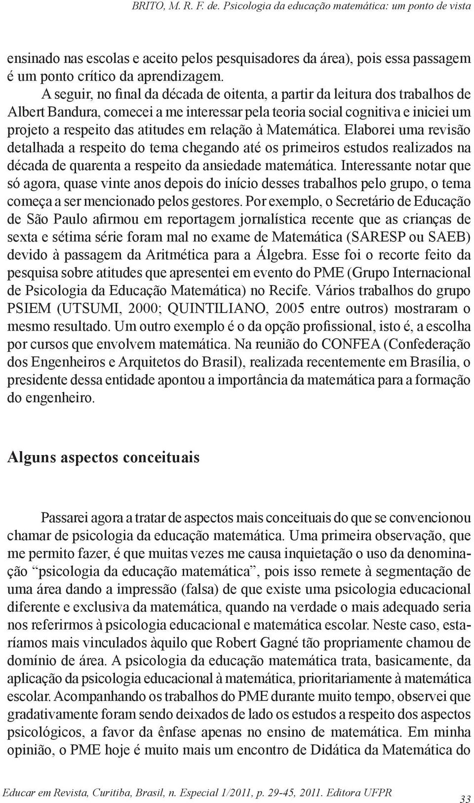 relação à Matemática. Elaborei uma revisão detalhada a respeito do tema chegando até os primeiros estudos realizados na década de quarenta a respeito da ansiedade matemática.