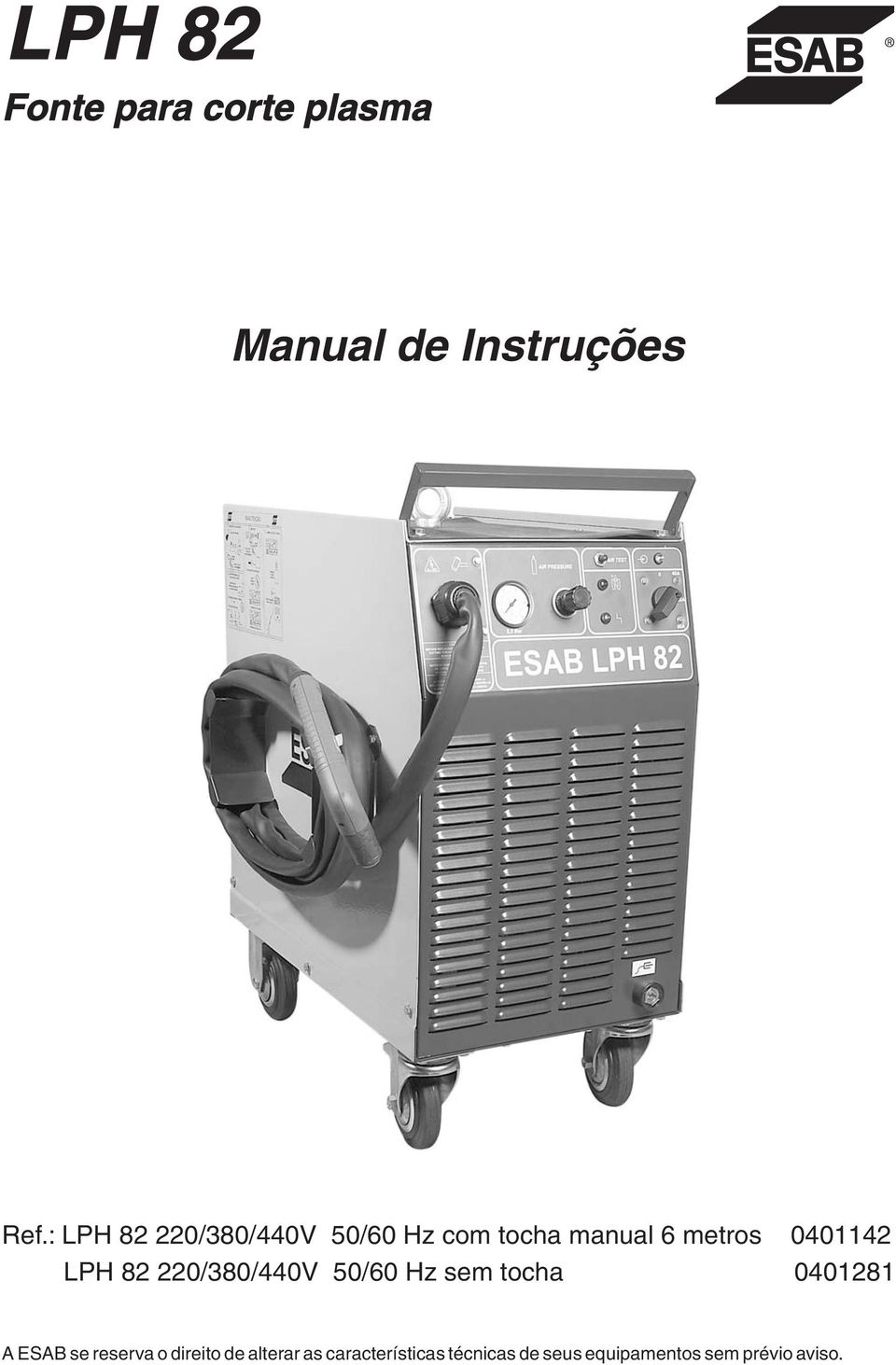 /38/44V 5/6 Hz sem tocha 48 A ESAB se reserva o direito de