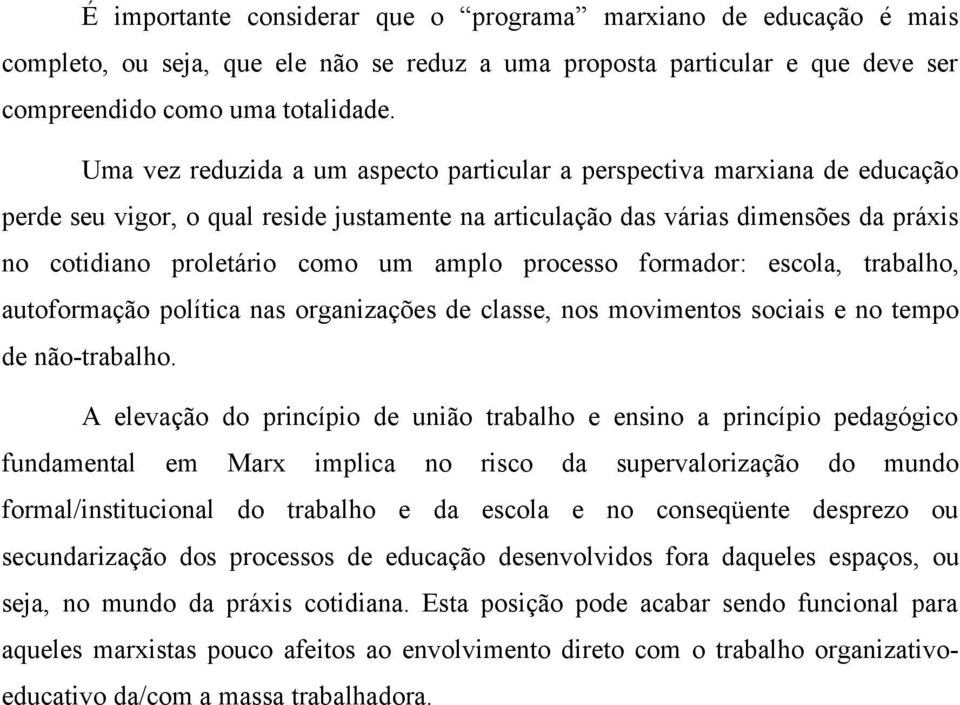 amplo processo formador: escola, trabalho, autoformação política nas organizações de classe, nos movimentos sociais e no tempo de não-trabalho.