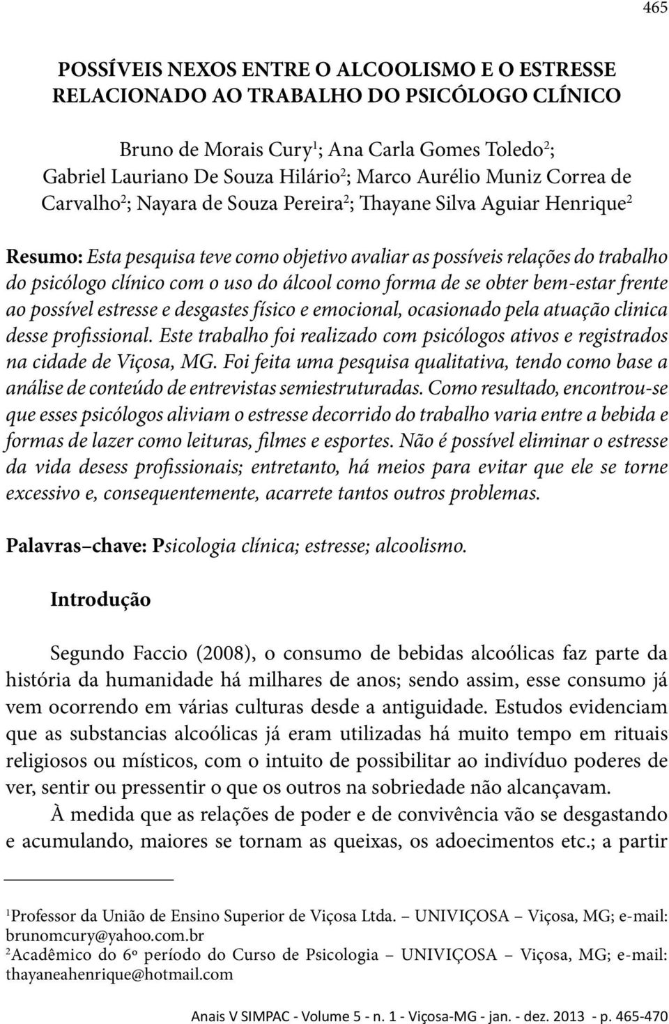 clínico com o uso do álcool como forma de se obter bem-estar frente ao possível estresse e desgastes físico e emocional, ocasionado pela atuação clinica desse profissional.