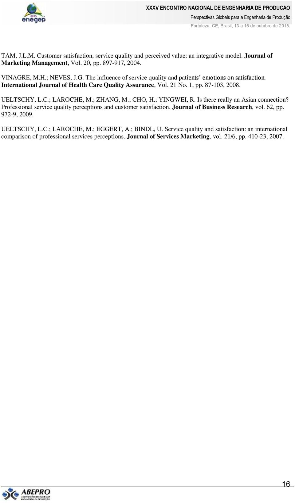 C.; LAROCHE, M.; ZHANG, M.; CHO, H.; YINGWEI, R. Is there really an Asian connection? Professional service quality perceptions and customer satisfaction. Journal of Business Research, vol.