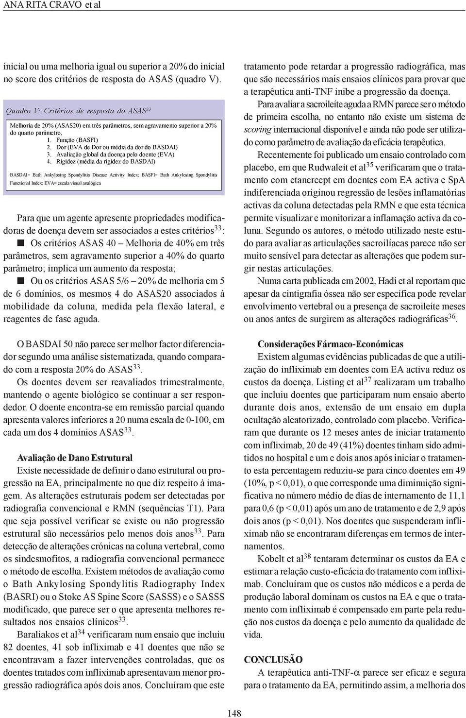 Dor (EVA de Dor ou média da dor do BASDAI) 3. Avaliação global da doença pelo doente (EVA) 4.