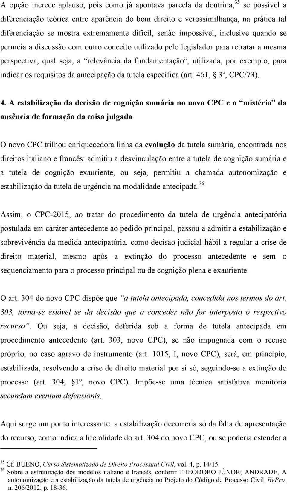 fundamentação, utilizada, por exemplo, para indicar os requisitos da antecipação da tutela específica (art. 46