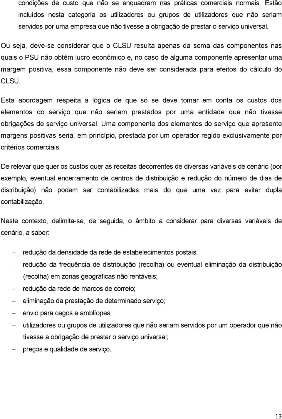 Ou seja, deve-se considerar que o CLSU resulta apenas da soma das componentes nas quais o PSU não obtém lucro económico e, no caso de alguma componente apresentar uma margem positiva, essa componente