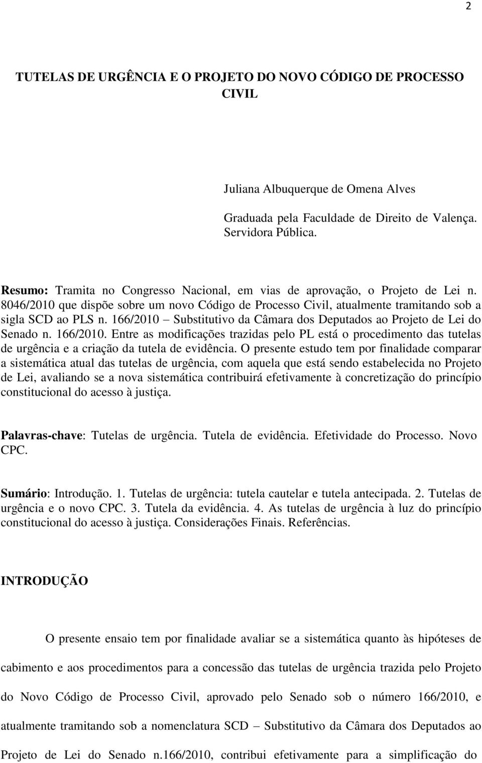 166/2010 Substitutivo da Câmara dos Deputados ao Projeto de Lei do Senado n. 166/2010.