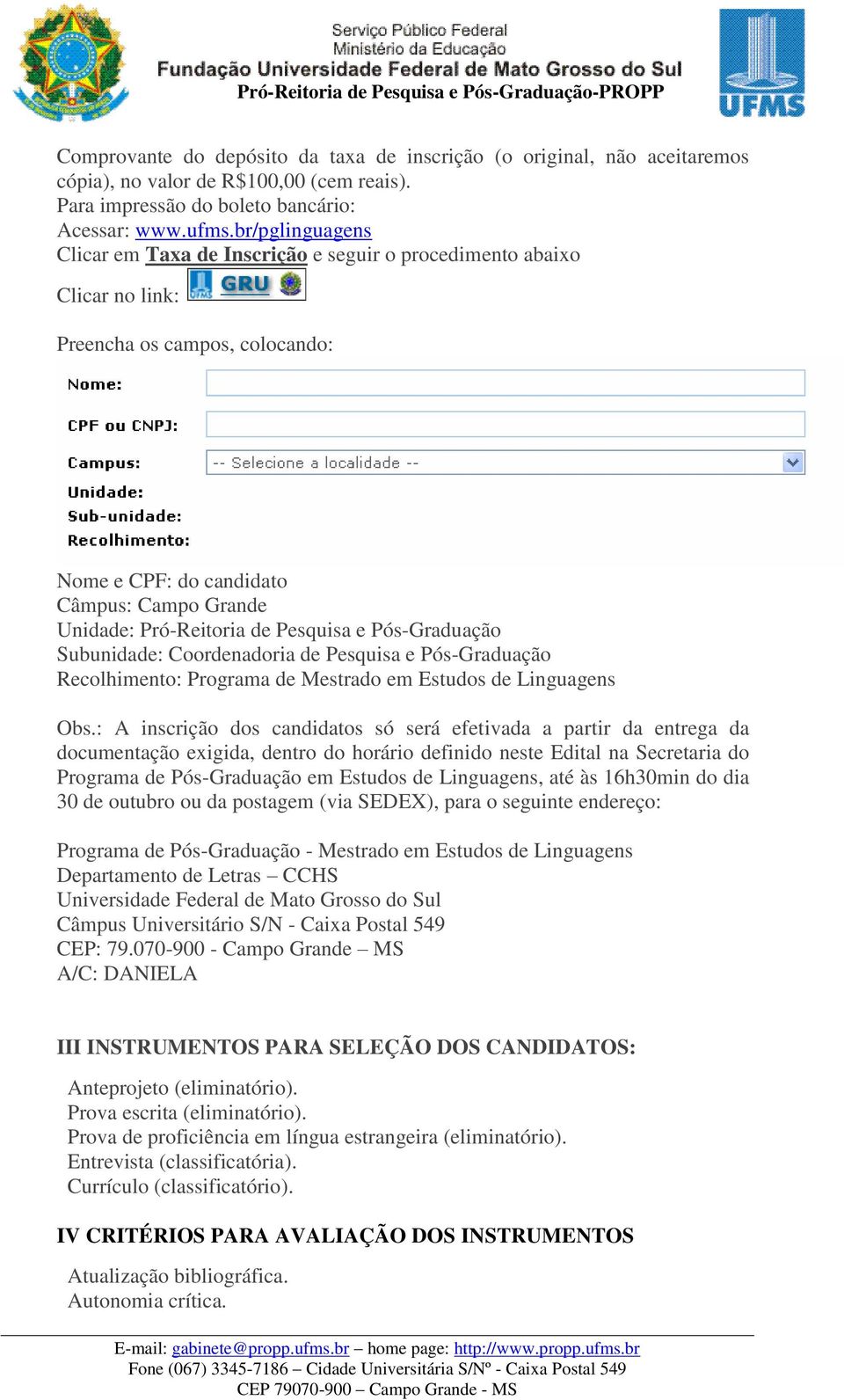 Pesquisa e Pós-Graduação Subunidade: Coordenadoria de Pesquisa e Pós-Graduação Recolhimento: Programa de Mestrado em Estudos de Linguagens Obs.