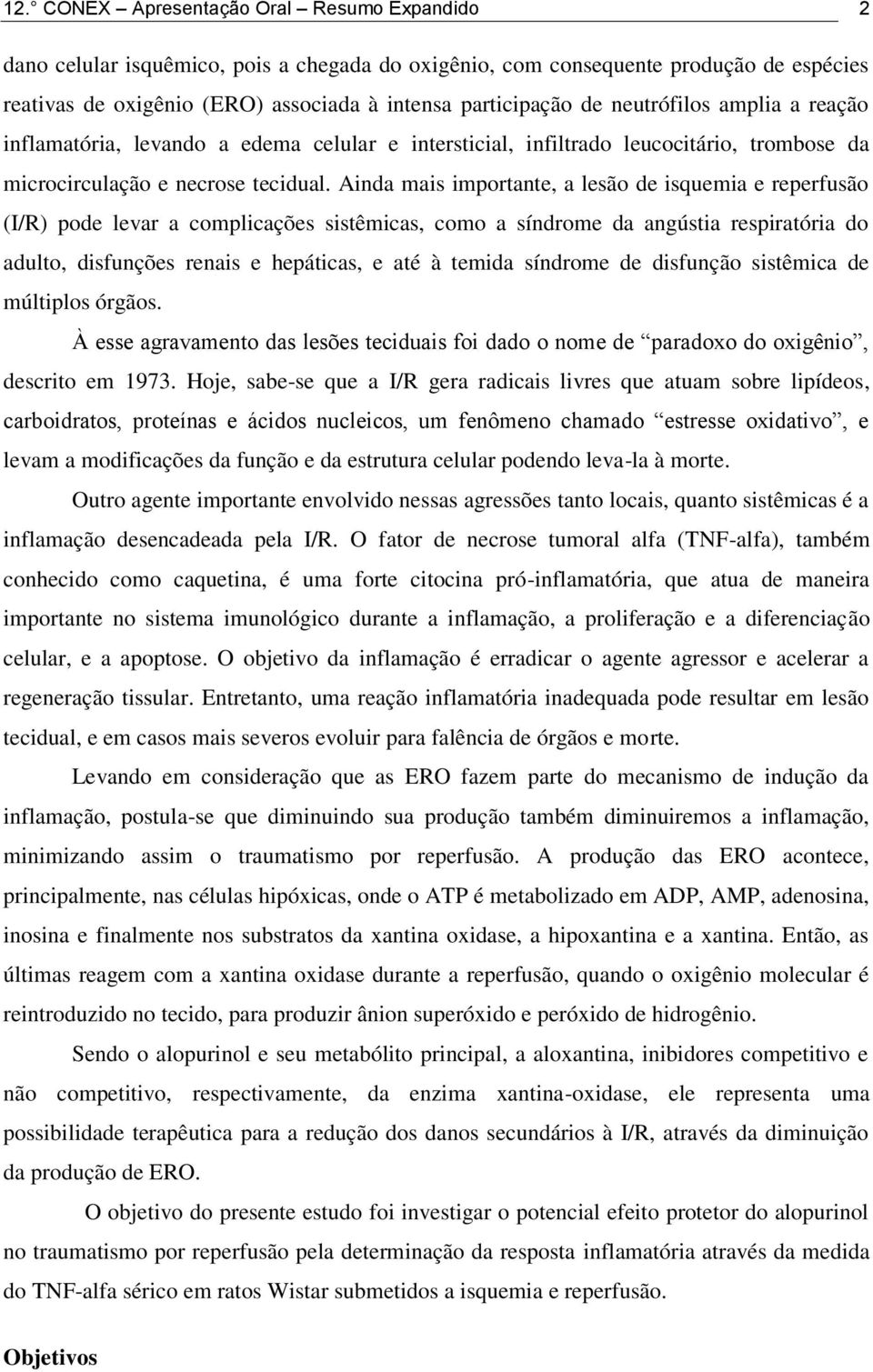 Ainda mais importante, a lesão de isquemia e reperfusão (I/R) pode levar a complicações sistêmicas, como a síndrome da angústia respiratória do adulto, disfunções renais e hepáticas, e até à temida