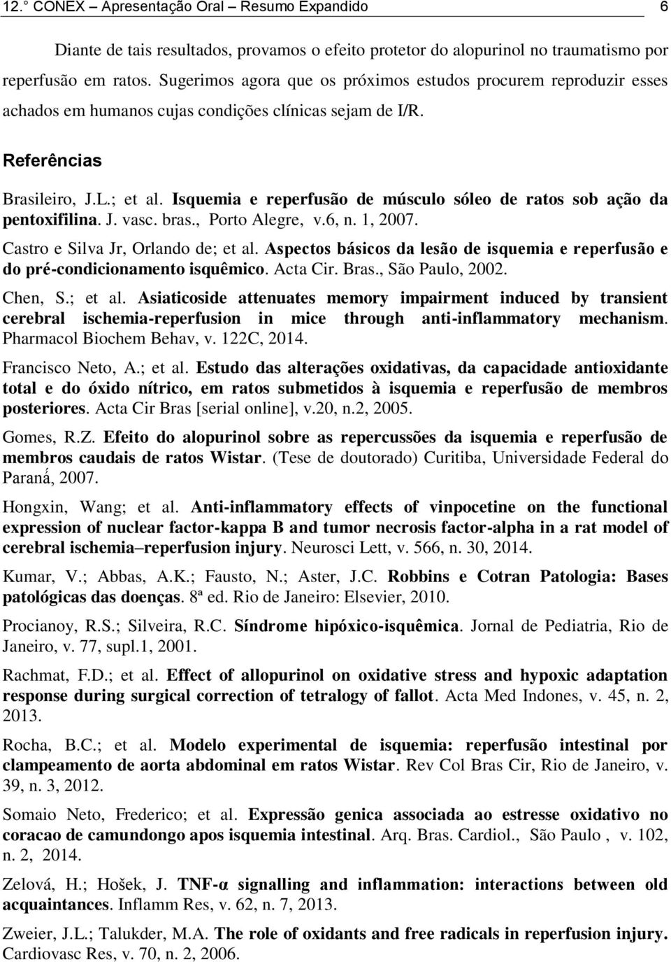 Isquemia e reperfusão de músculo sóleo de ratos sob ação da pentoxifilina. J. vasc. bras., Porto Alegre, v.6, n. 1, 2007. Castro e Silva Jr, Orlando de; et al.