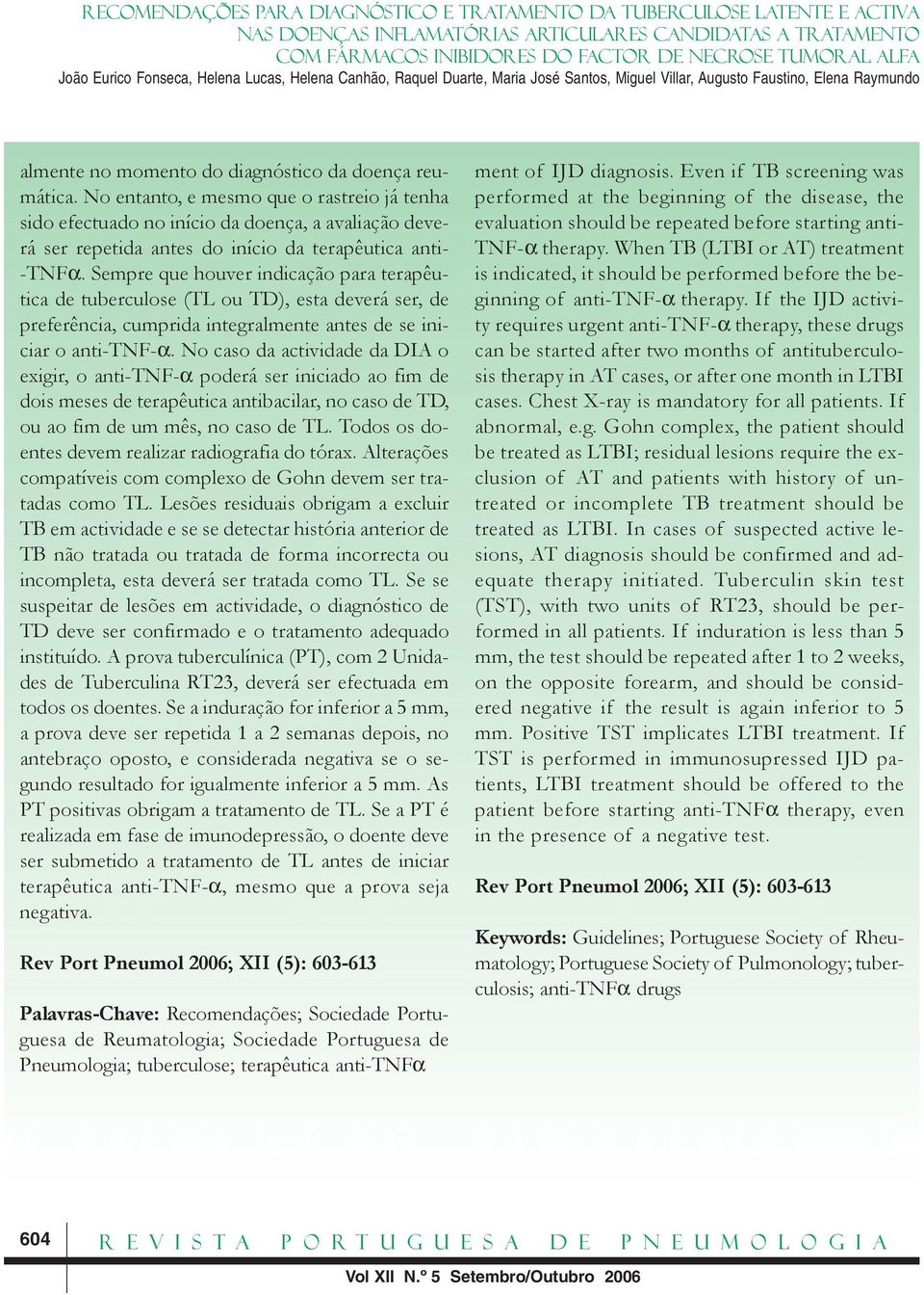 Sempre que houver indicação para terapêutica de tuberculose (TL ou TD), esta deverá ser, de preferência, cumprida integralmente antes de se iniciar o anti-tnf-α.