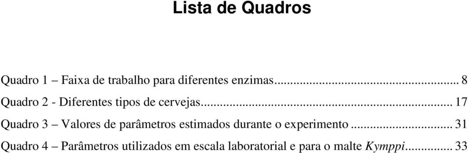 .. 17 Quadro 3 Valores de parâmetros estimados durante o experimento.