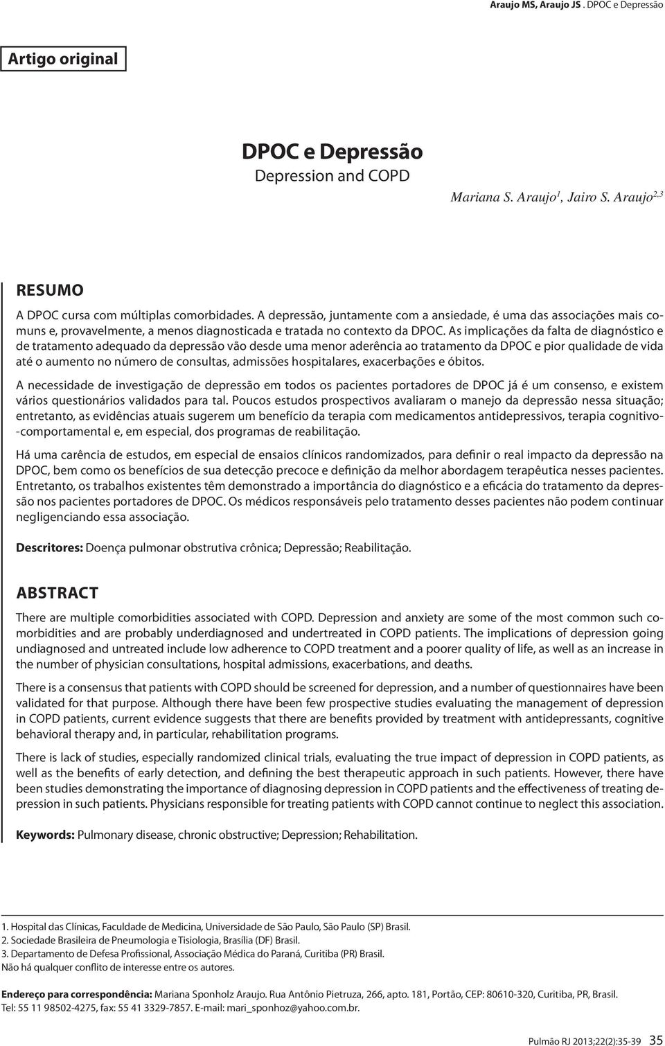 As implicações da falta de diagnóstico e de tratamento adequado da depressão vão desde uma menor aderência ao tratamento da DPOC e pior qualidade de vida até o aumento no número de consultas,