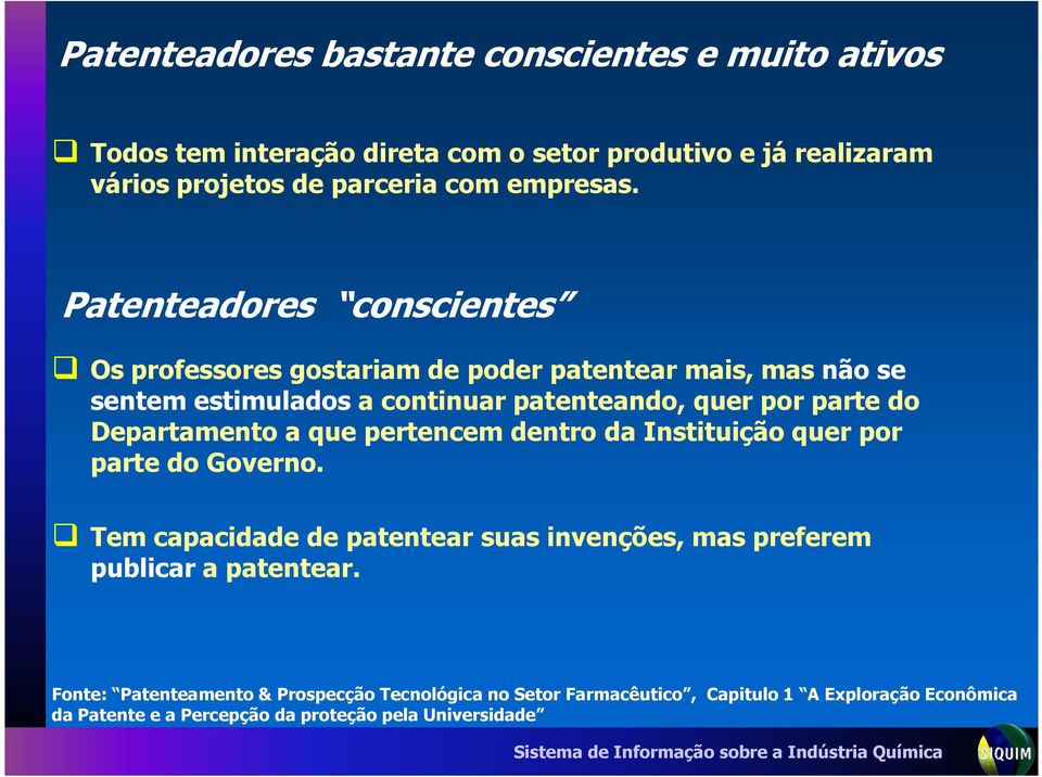 Patenteadores conscientes Os professores gostariam de poder patentear mais, mas não se sentem estimulados a continuar patenteando, quer por parte do