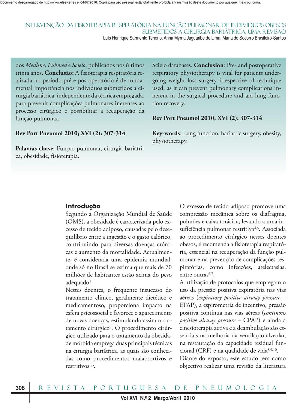 prevenir complicações pulmonares inerentes ao processo cirúrgico e possibilitar a recuperação da função pulmonar.