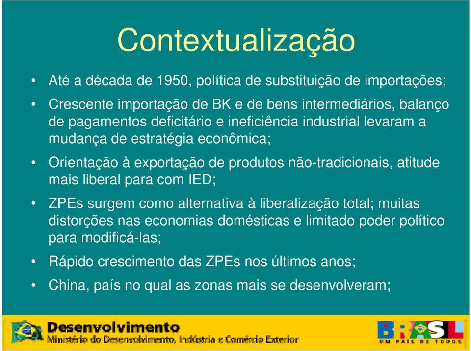 não-tradicionais, atitude mais liberal para com IED; ZPEs surgem como alternativa à liberalização total; muitas distorções nas economias